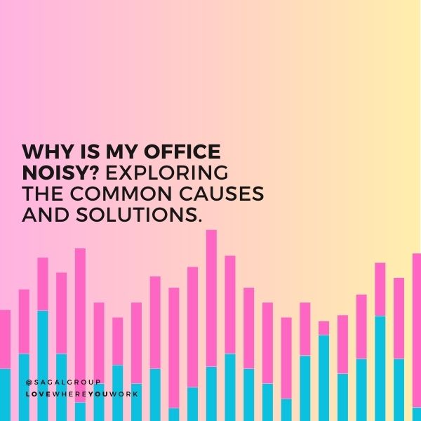 Why Is My Office Noisy? Exploring the Common Causes and Solutions